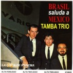 Tamba Trio - Brasil Saluda A Mexico